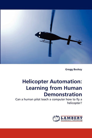 Helicopter Automation: Learning from Human Demonstration: Can a human pilot teach a computer how to fly a helicopter?,Used