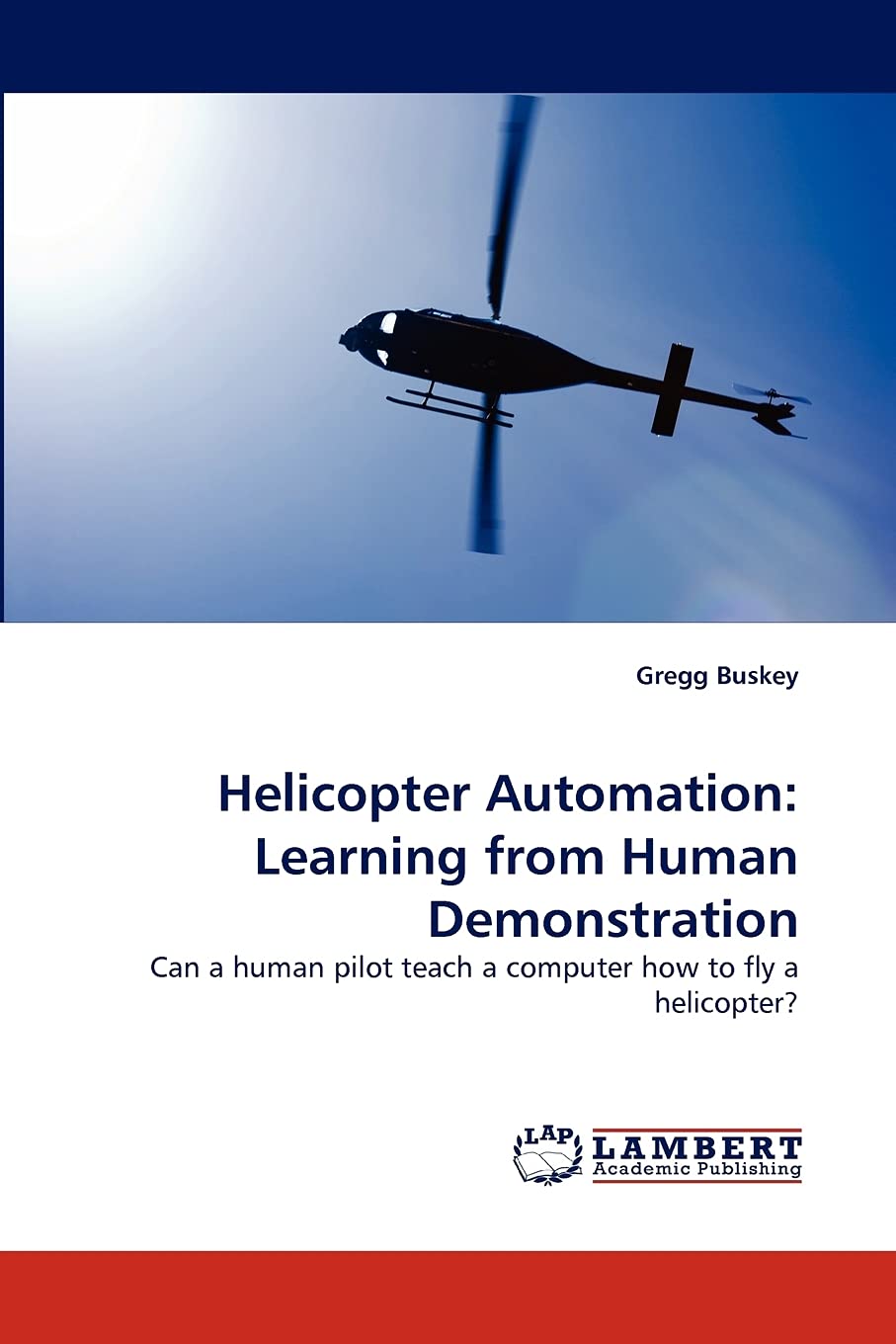 Helicopter Automation: Learning from Human Demonstration: Can a human pilot teach a computer how to fly a helicopter?,Used