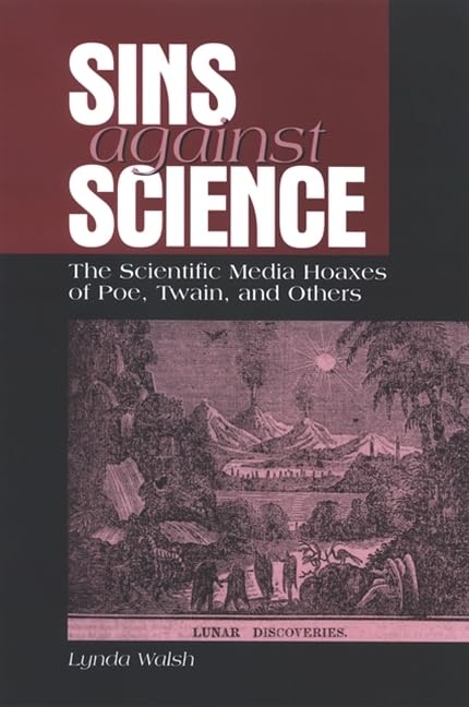 Sins against Science: The Scientific Media Hoaxes of Poe, Twain, and Others (SUNY series, Studies in Scientific and Technical Co,Used