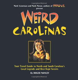 Weird Carolinas: Your Travel Guide to North and South Carolina's Local Legends and Best Kept Secrets (Volume 19),New