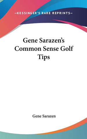 Gene Sarazen'S Common Sense Golf Tips,New