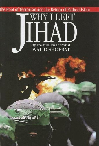 Why I Left Jihad: The Root of Terrorism and the Return of Radical Islam,New