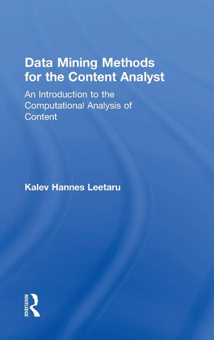 Data Mining Methods For The Content Analyst: An Introduction To The Computational Analysis Of Content (Routledge Communication S