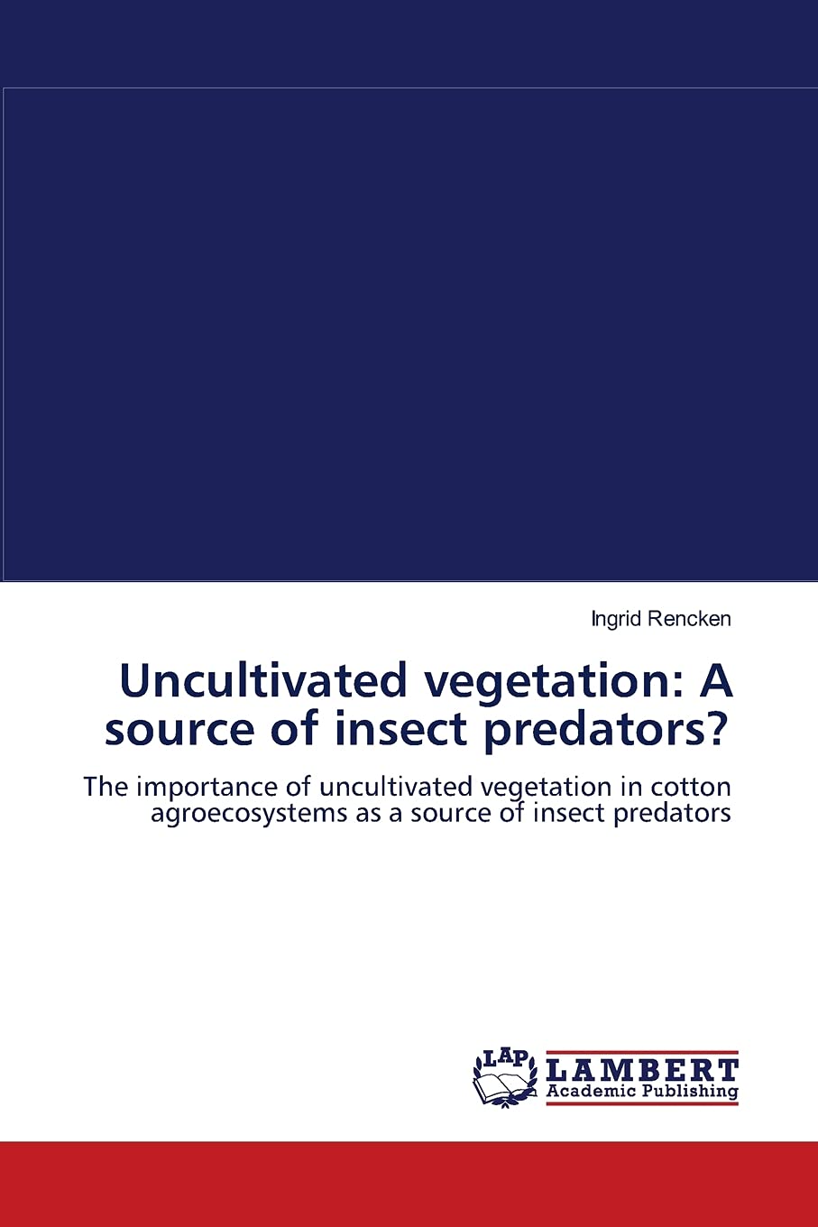 Uncultivated vegetation: A source of insect predators?: The importance of uncultivated vegetation in cotton agroecosystems as a ,Used