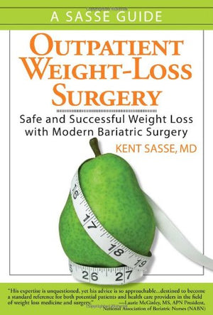 Outpatient WeightLoss Surgery: Safe and Successful Weight Loss With Modern Bariatric Surgery: A Sasse Guide,Used