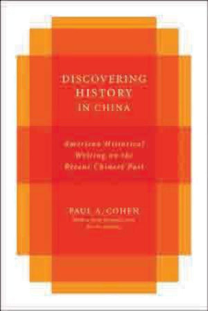 Discovering History in China: American Historical Writing on the Recent Chinese Past (Studies of the Weatherhead East Asian Inst,Used