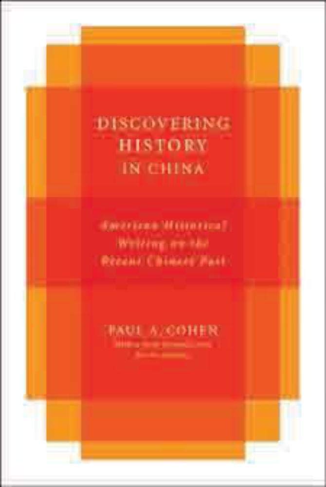 Discovering History in China: American Historical Writing on the Recent Chinese Past (Studies of the Weatherhead East Asian Inst,Used