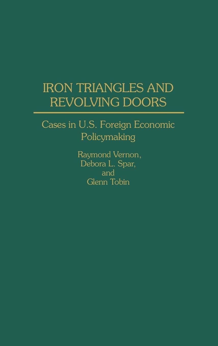 Iron Triangles and Revolving Doors: Cases in U.S. Foreign Economic Policymaking,Used