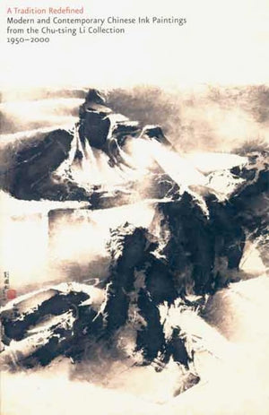 A Tradition Redefined: Modern and Contemporary Chinese Ink Paintings from the Chutsing Li Collection, 19502000,Used