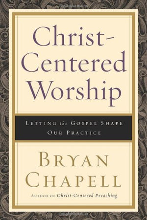 ChristCentered Worship: Letting the Gospel Shape Our Practice,Used