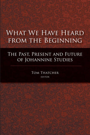 What We Have Heard from the Beginning: The Past, Present and Future of Johannine Studies,Used