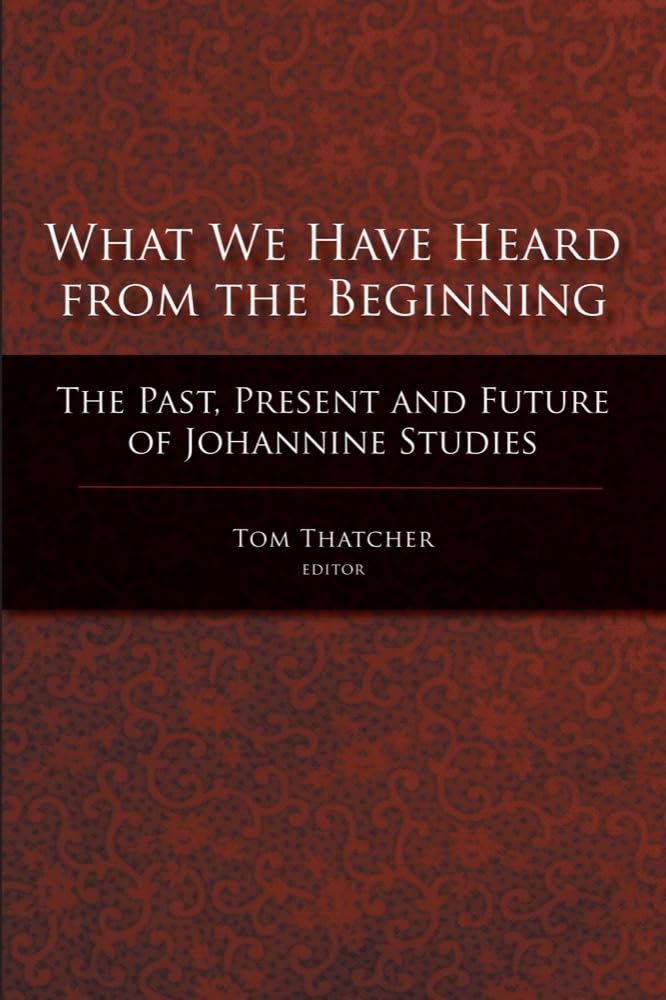 What We Have Heard from the Beginning: The Past, Present and Future of Johannine Studies,Used