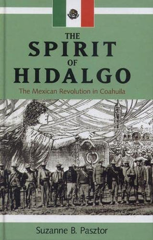 The Spirit Of Hidalgo: The Mexican Revolution In Coahuila (Latin American And Caribbean Series),Used