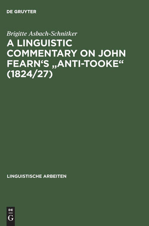A linguistic commentary on John Fearn's 'AntiTooke' (1824/27) (Linguistische Arbeiten, 4),New