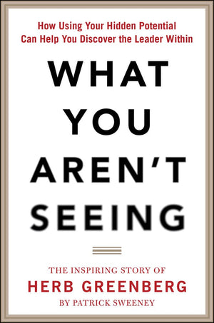 What You Aren't Seeing: How Using Your Hidden Potential Can Help You Discover the Leader Within, The Inspiring Story of Herb Gre,Used