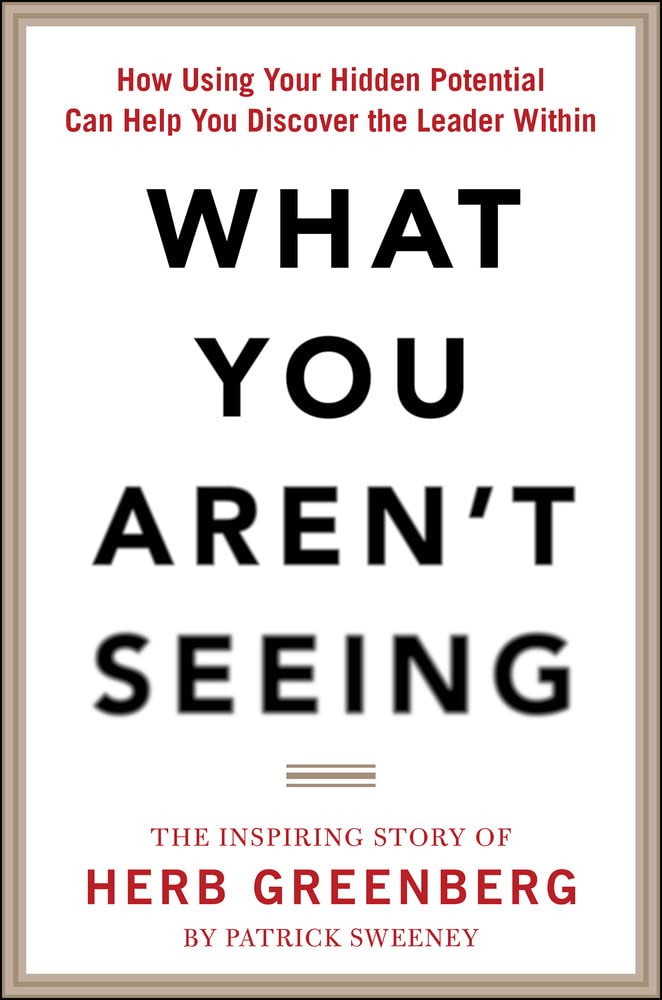What You Aren't Seeing: How Using Your Hidden Potential Can Help You Discover the Leader Within, The Inspiring Story of Herb Gre,Used
