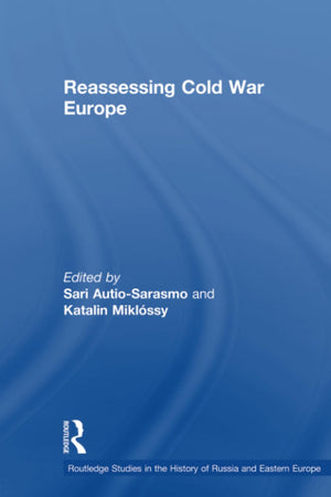 Reassessing Cold War Europe (Routledge Studies In The History Of Russia And Eastern Europe),New