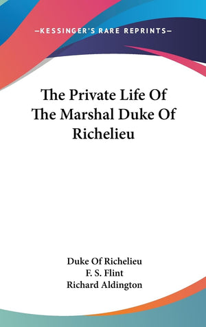 The Private Life Of The Marshal Duke Of Richelieu,New