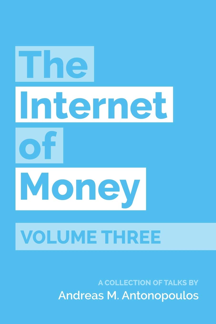 The Internet of Money Volume Three: A Collection of Talks by Andreas M. Antonopoulos,New