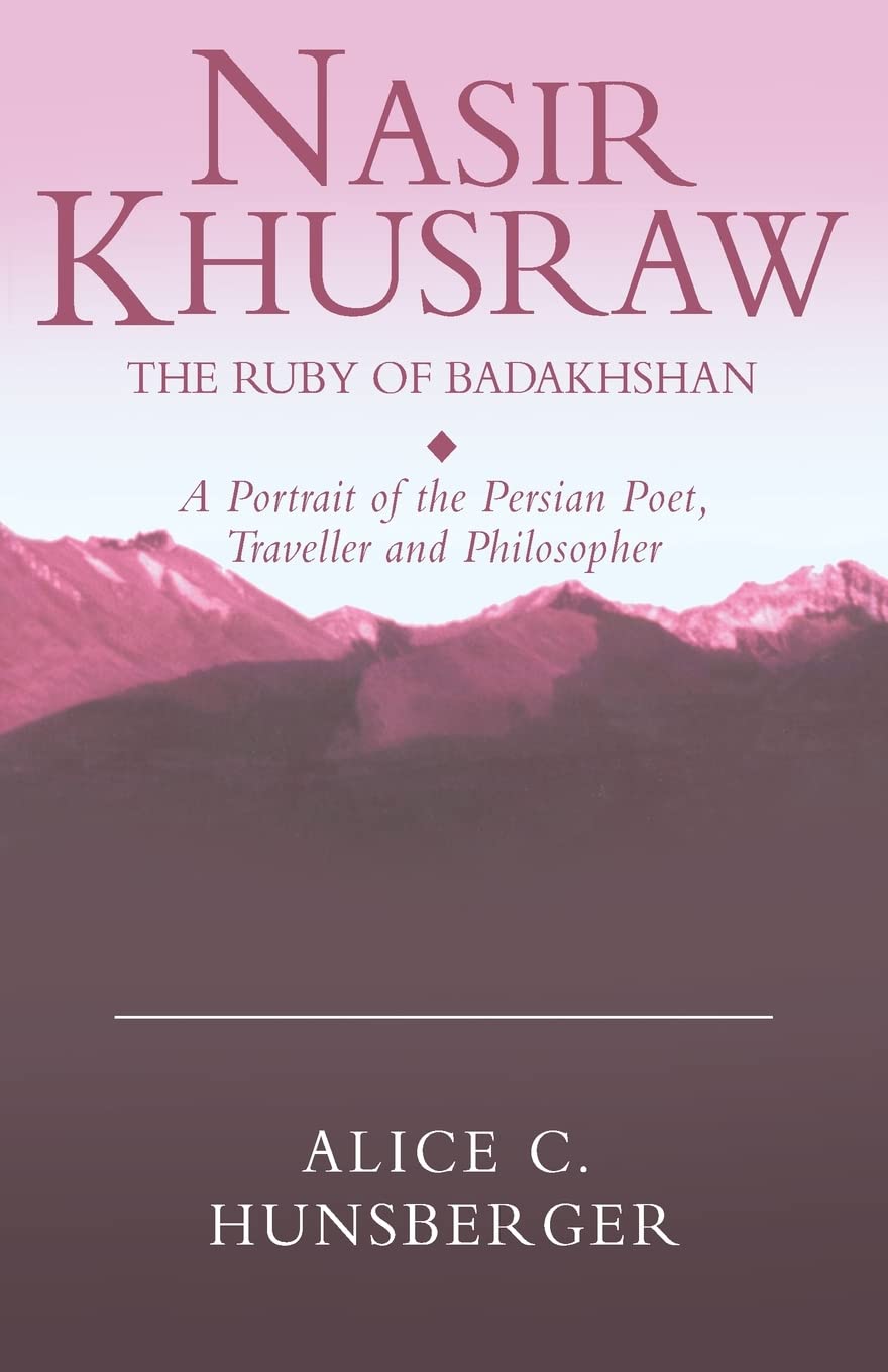 Nasir Khusraw, the Ruby of Badakhshan: A Portrait of the Persian Poet, Traveller and Philosopher,Used