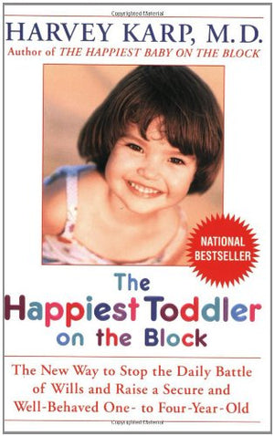 The Happiest Toddler On The Block: The New Way To Stop The Daily Battle Of Wills And Raise A Secure And Wellbehaved One To Fou,New