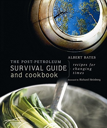 The Postpetroleum Survival Guide And Cookbook: Recipes For Changing Times,New