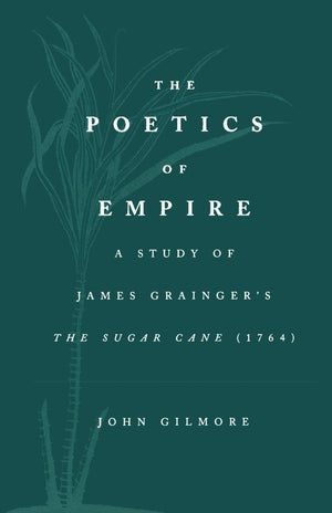 The Poetics of Empire: A Study of James Grainger's The Sugar Cane (1764),Used