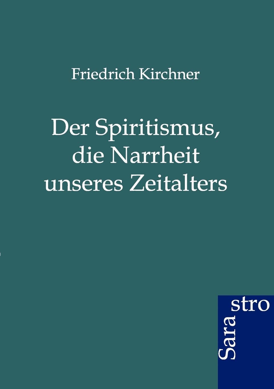 Der Spritismus, Die Narrheit Unseres Zeitalters (German Edition),Used
