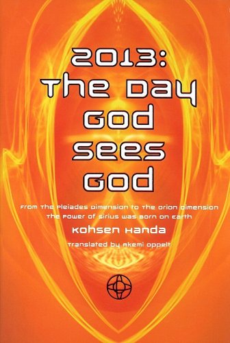 2013, the Day God Sees God: From the Pleiades Dimension to the Orion Dimension the Power of Sirius Was Born to Earth,Used
