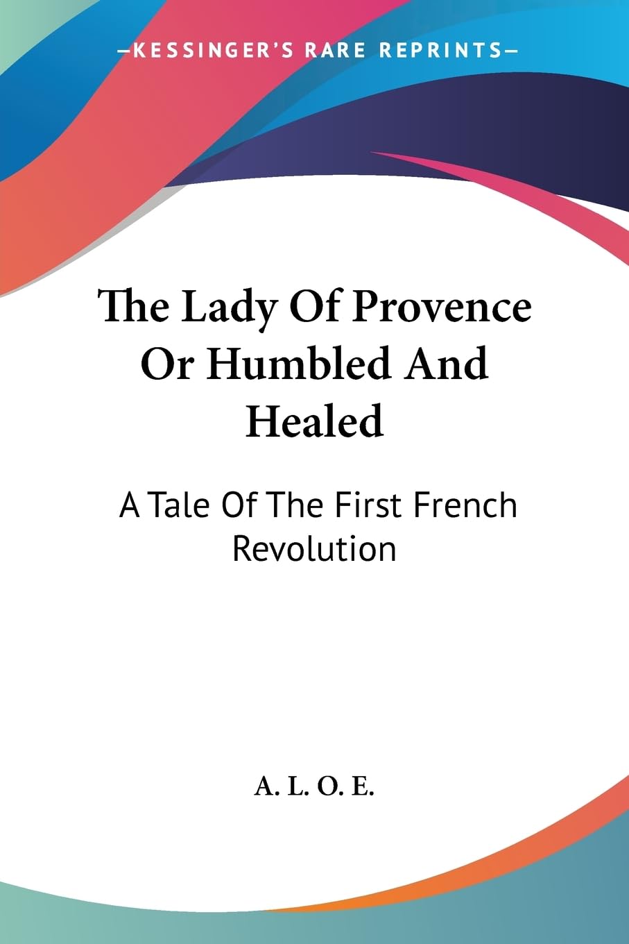 The Lady Of Provence Or Humbled And Healed: A Tale Of The First French Revolution,Used