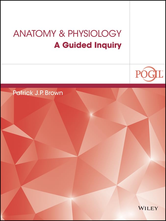 Anatomy and Physiology: A Guided Inquiry,New