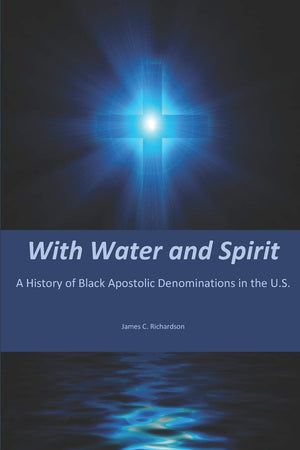 With Water and Spirit: A History of Black Apostolic Denominations in the U.S.,Used