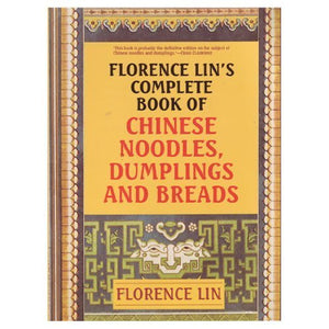 Florence Lin'S Complete Book Of Chinese Noodles, Dumplings And Breads