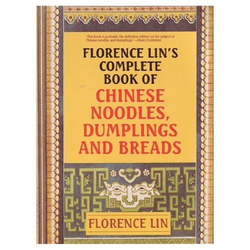 Florence Lin'S Complete Book Of Chinese Noodles, Dumplings And Breads