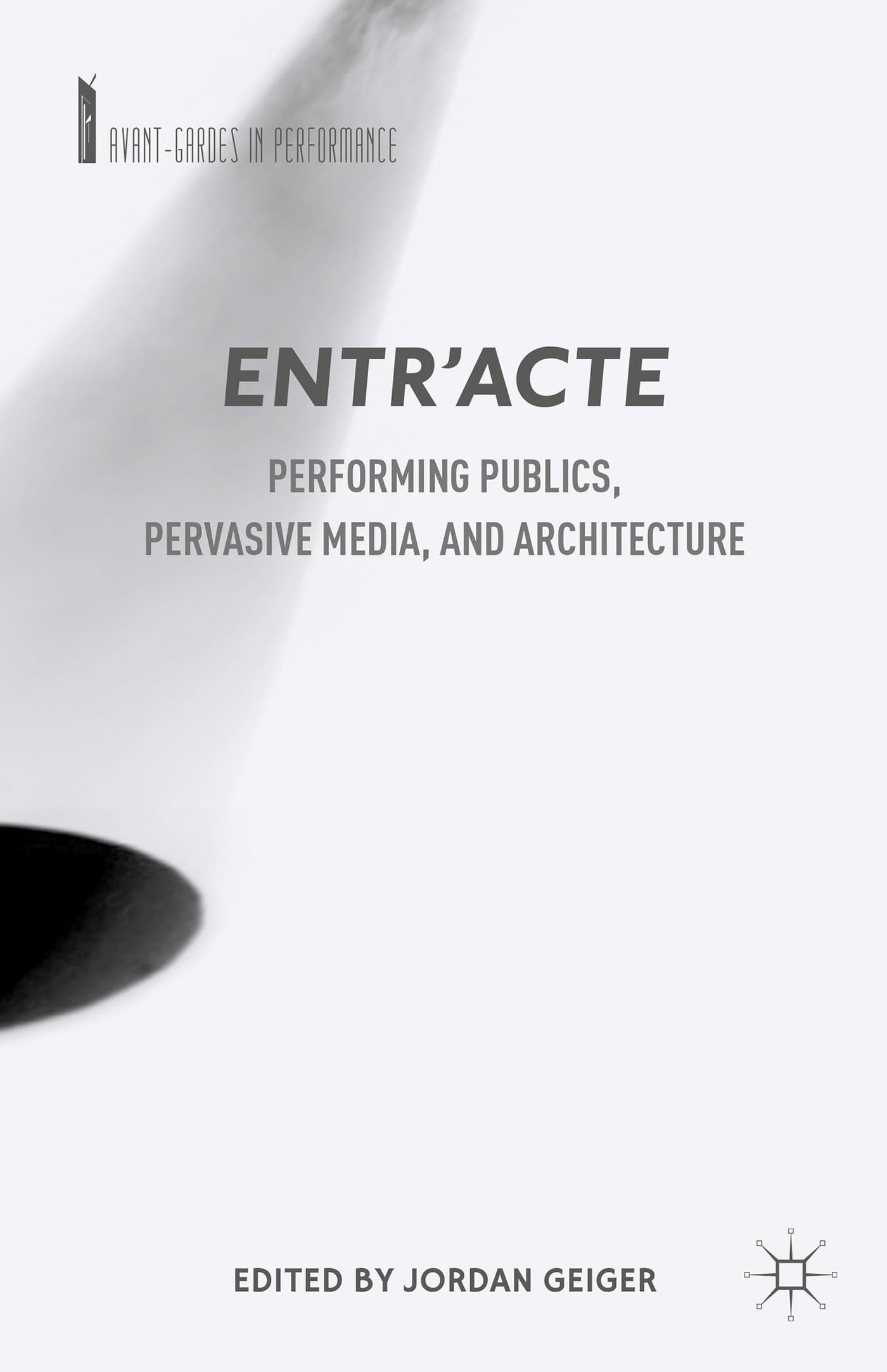 Entr'acte: Performing Publics, Pervasive Media, and Architecture (AvantGardes in Performance),Used