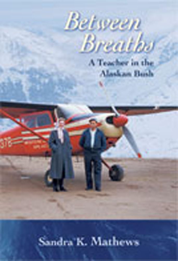 Between Breaths: A Teacher In The Alaskan Bush,New