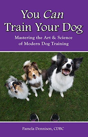 You Can Train Your Dog: Mastering The Art & Science Of Modern Dog Training-new,New