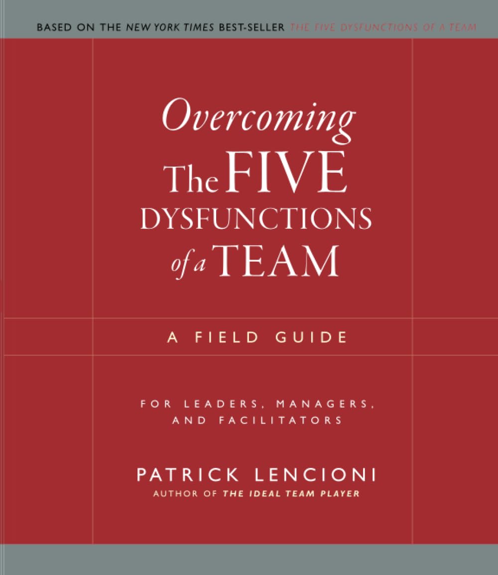 Overcoming The Five Dysfunctions of a Team: A Field Guide for Leaders, Managers, and Facilitators (JB Lencioni Series),Used