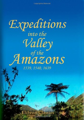 Expeditions into the Valley of the Amazons, 1539, 1540, 1639 by known, not (2005) Paperback,Used