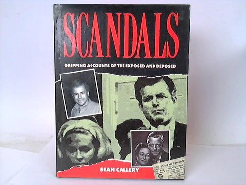 Scandals: Gripping Accounts of the Exposed and Deposed,Used