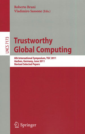 Trustworthy Global Computing: 6th International Symposium, TGC 2011, Aachen, Germany, June 910, 2011. Revised Selected Papers (,Used