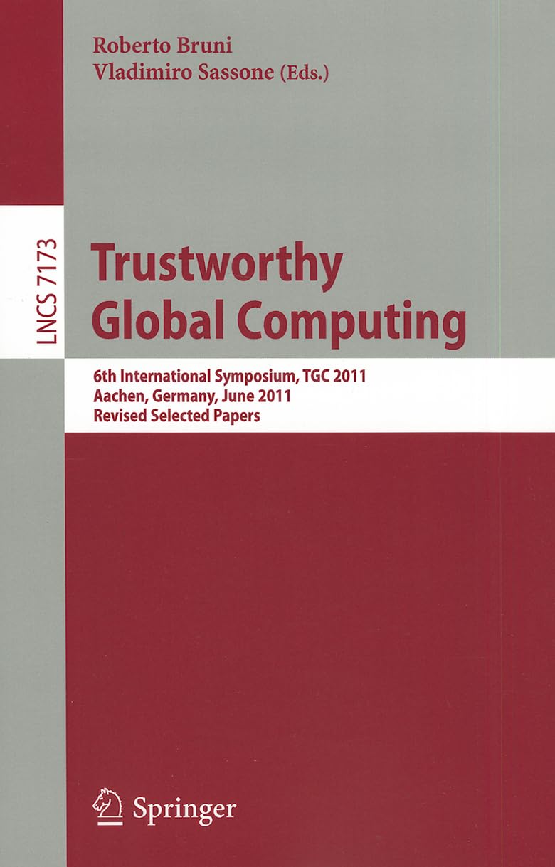 Trustworthy Global Computing: 6th International Symposium, TGC 2011, Aachen, Germany, June 910, 2011. Revised Selected Papers (,Used
