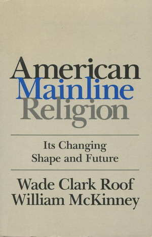 American Mainline Religion: Its Changing Shape And Future,Used