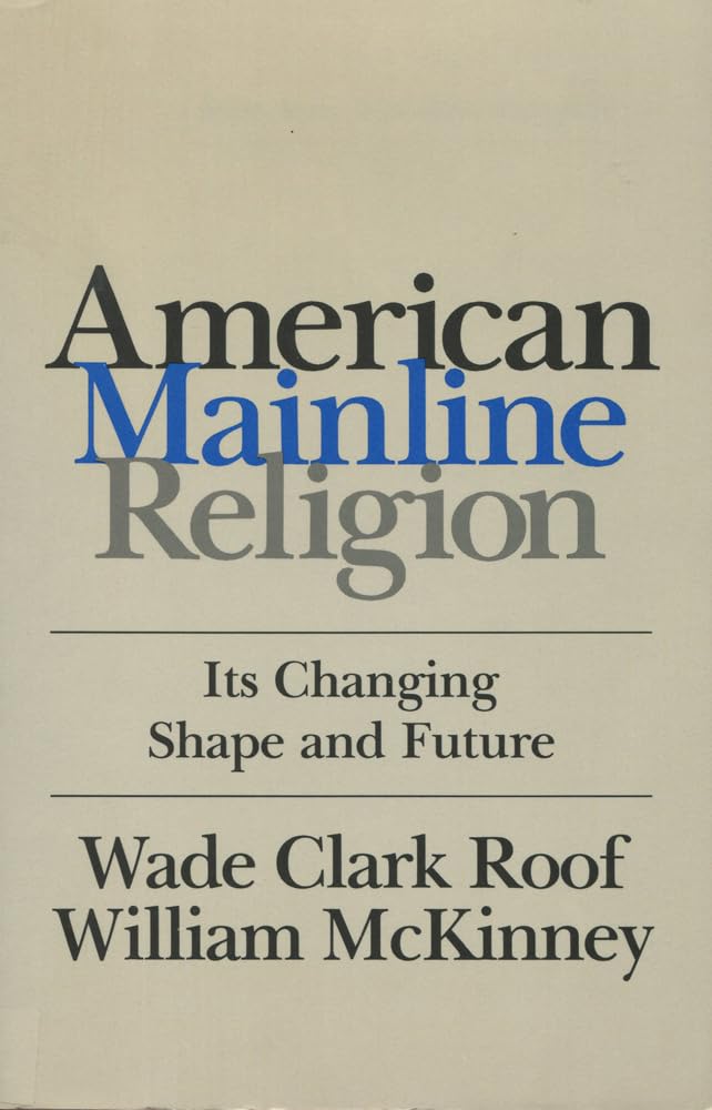 American Mainline Religion: Its Changing Shape And Future,Used