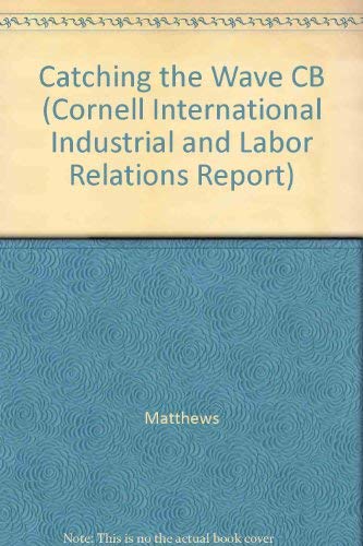 Catching the Wave: Workplace Reform in Australia (CORNELL INTERNATIONAL INDUSTRIAL AND LABOR RELATIONS REPORT),Used