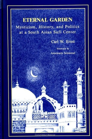Eternal Garden: Mysticism, History, and Politics at a South Asian Sufi Center (Suny Muslim Spirituality in South Asia),Used