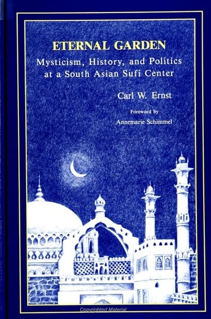 Eternal Garden: Mysticism, History, and Politics at a South Asian Sufi Center (Suny Muslim Spirituality in South Asia),Used