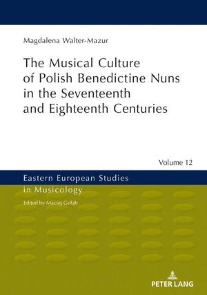 Musical Culture of Polish Benedictine Nuns in the 17th and 18th Centuries (Eastern European Studies in Musicology),Used