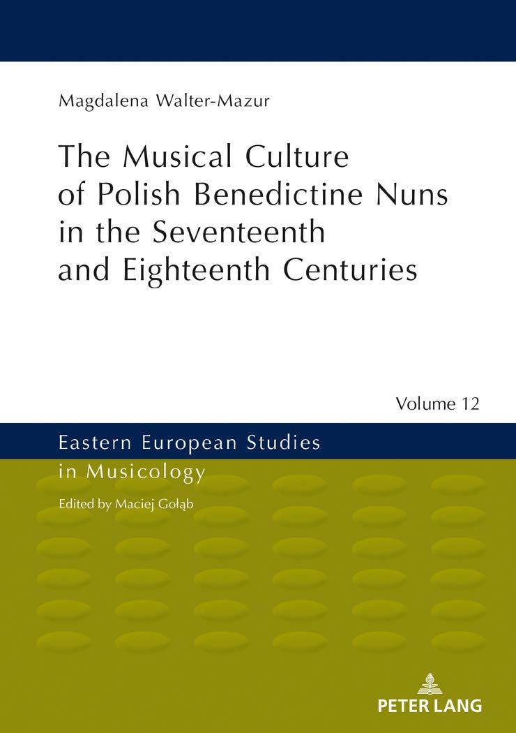 Musical Culture of Polish Benedictine Nuns in the 17th and 18th Centuries (Eastern European Studies in Musicology),Used