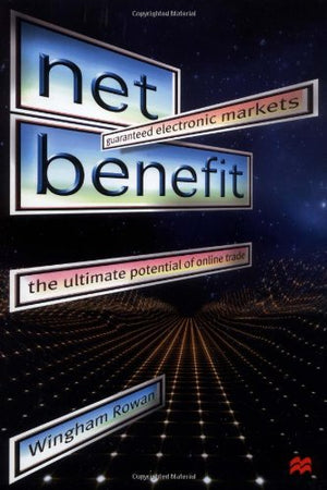 Net Benefit : Guaranteed Electronic Markets : The Ultimate Potential of Online Trade,Used